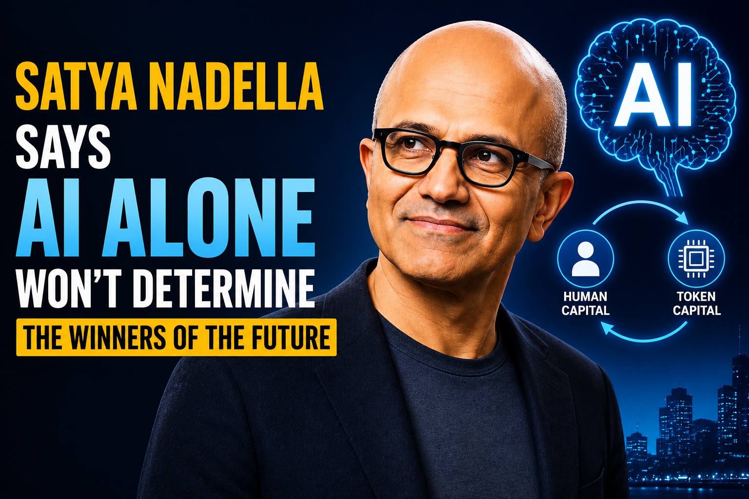 Why Satya Nadella Believes AI Alone Won't Decide the Winners of the Future